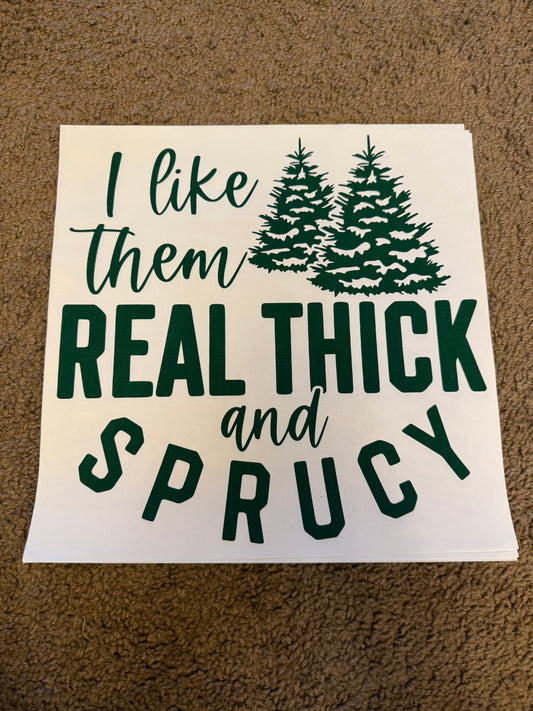 Thick and sprucy